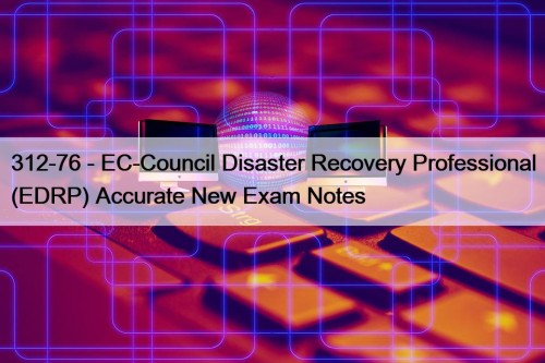 312-76 - EC-Council Disaster Recovery Professional (EDRP) Accurate ...