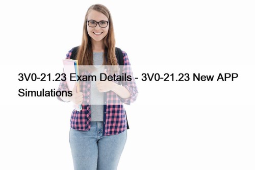 3V0-21.23 Exam Details - 3V0-21.23 New APP Simulations